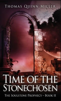 Time of the Stonechosen by Miller, Thomas Quinn