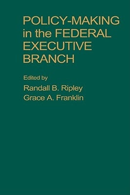 Policy Making in the Federal Executive Branch by Ripley, Randall B.