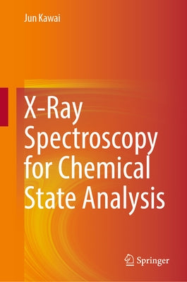 X-Ray Spectroscopy for Chemical State Analysis by Kawai, Jun