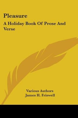 Pleasure: A Holiday Book Of Prose And Verse by Various Authors
