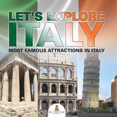 Let's Explore Italy (Most Famous Attractions in Italy) [Booklet] by Baby Professor