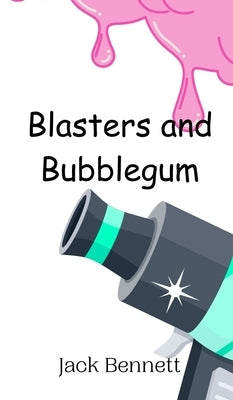 Blasters and Bubblegum by Bennett, Jack