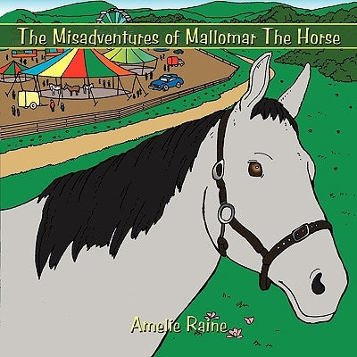 The Misadventures of Mallomar The Horse by Raine, Amelie