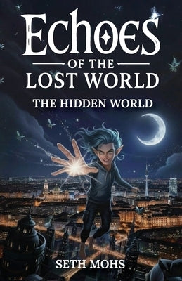 Echoes of the Lost World: The Hidden World by Mohs, Seth