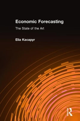 Economic Forecasting: The State of the Art: The State of the Art by Xacapyr, Elia