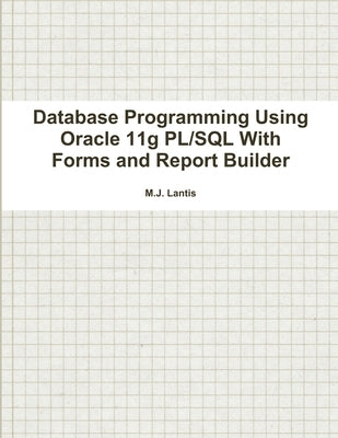 Database Programming Using Oracle 11g PL/SQL With Forms and Report Builder by Lantis, M. J.