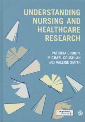 Understanding Nursing and Healthcare Research by Cronin, Patricia