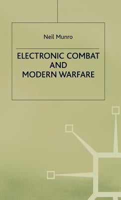 Electronic Combat and Modern Warfare: The Quick and the Dead by Munro, Neil