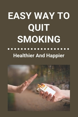 Easy Way To Quit Smoking: Healthier And Happier: Ways To Quit Smoking When Pregnant by Bohlman, Corey
