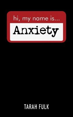 Hi, My Name Is Anxiety by Fulk, Tarah