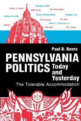 Pennsylvania Politics Today and Yesterday: The Tolerable Accommodation by Beers, Paul B.