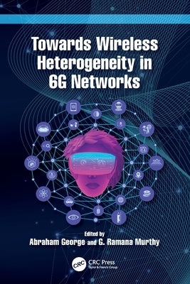 Towards Wireless Heterogeneity in 6G Networks by George, Abraham