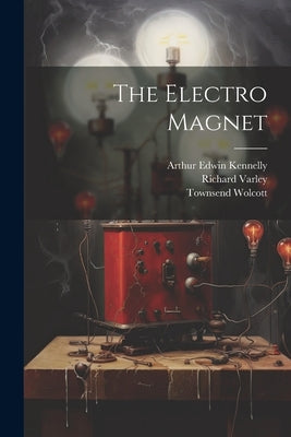 The Electro Magnet by Wolcott, Townsend