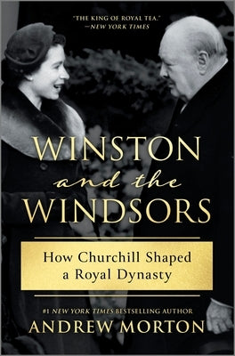 Winston and the Windsors: How Churchill Shaped a Royal Dynasty by Morton, Andrew