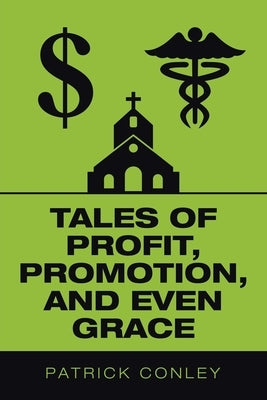 Tales of Profit, Promotion, and Even Grace by Conley, Patrick