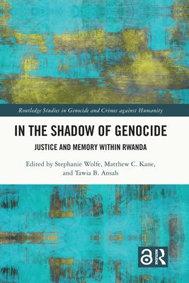 In the Shadow of Genocide: Justice and Memory within Rwanda by Wolfe, Stephanie