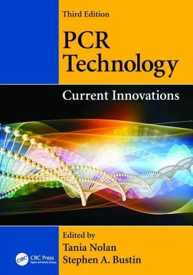 PCR Technology: Current Innovations, Third Edition by Nolan, Tania