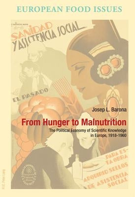 From Hunger to Malnutrition: The Political Economy of Scientific Knowledge in Europe, 1918-1960 by Campanini, Antonella