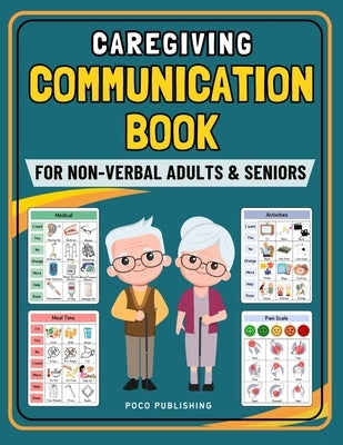 Caregiving Communication Book for Non Verbal Adults and Seniors: Picture Book for Senior and Elderly With Cognitive Decline, Aphasia, Dementia, Stroke by Publishing, Poco
