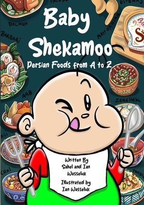 Baby Shekamoo: Persian Foods from A to Z by Wasseluk, Sahel