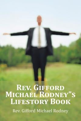 Rev. Gifford Michael Rodney"s Lifestory Book by Rodney, Gifford Michael