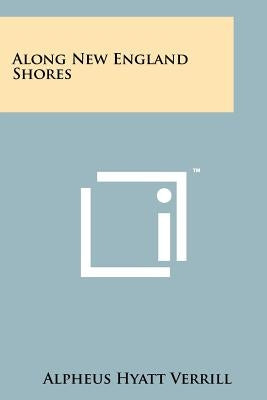Along New England Shores by Verrill, Alpheus Hyatt