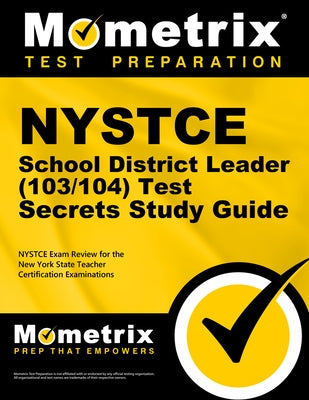 NYSTCE School District Leader (103/104) Test Secrets Study Guide: NYSTCE Exam Review for the New York State Teacher Certification Examinations by Nystce Exam Secrets Test Prep