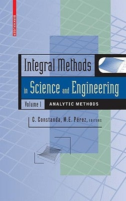 Integral Methods in Science and Engineering, Volume 1: Analytic Methods by Perez, Maria Eugenia