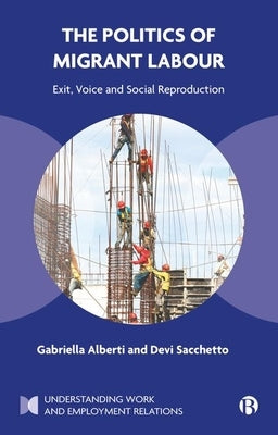 The Politics of Migrant Labour: Exit, Voice, and Social Reproduction by Alberti, Gabriella