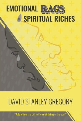Emotional Rags to Spiritual Riches by Gregory, David Stanley