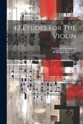 42 Etudes For The Violin by Kreutzer, Rodolphe