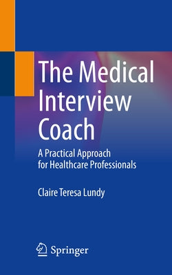The Medical Interview Coach: A Practical Approach for Healthcare Professionals by Lundy, Claire Teresa