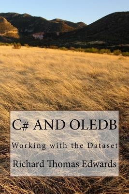 C# and Oledb: Working with the Dataset by Edwards, Richard Thomas