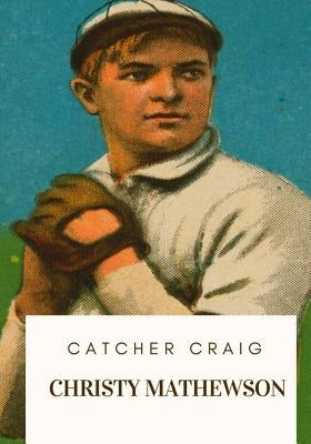 Catcher Craig by Mathewson, Christy