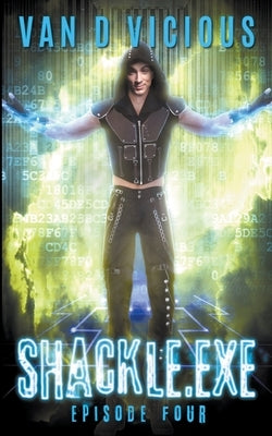 Shackle.exe: Episode 4 by Vicious, Van D.