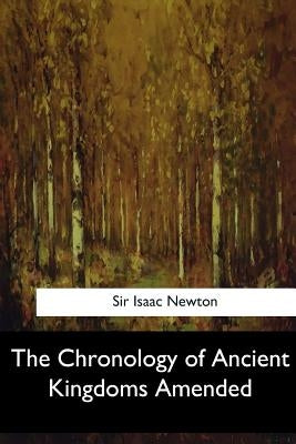 The Chronology of Ancient Kingdoms Amended by Newton, Isaac