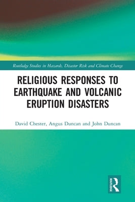 Religious Responses to Earthquake and Volcanic Eruption Disasters by Chester, David