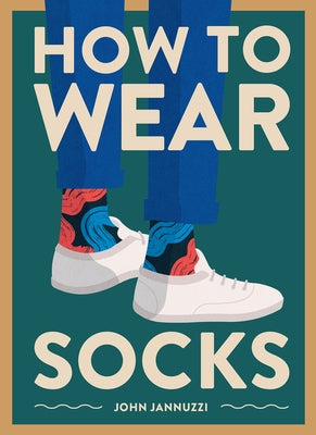 How to Wear Socks by Jannuzzi, John