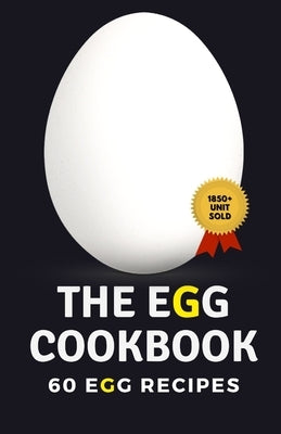 The Egg Cookbook: 60 Egg Recipes by Patel, Himanshu