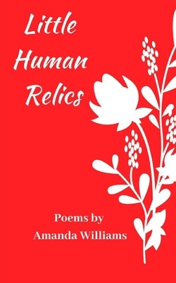 Little Human Relics: Poems by Williams, Amanda