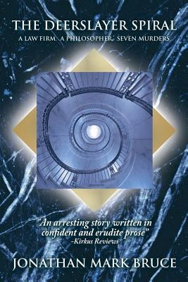 The Deerslayer Spiral: A Law Firm. a Philosopher. Seven Murders. by Bruce Jd, Jonathan Mark