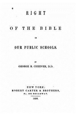 Right of the Bible in our public schools by Cheever, George B.