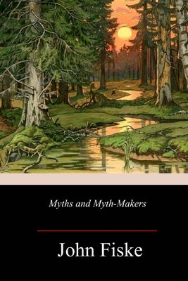 Myths and Myth-Makers by Fiske, John