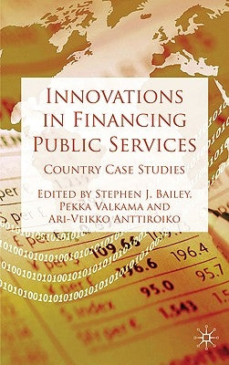 Innovations in Financing Public Services: Country Case Studies by Bailey, S.