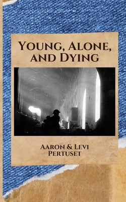 Young, Alone, and Dying by Pertuset, Aaron