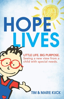 Hope Lives: Little Life. Big Purpose. Seeing a New View from a Child with Special Needs by Kuck, Marie