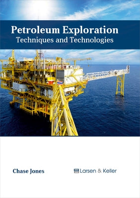 Petroleum Exploration: Techniques and Technologies by Jones, Chase