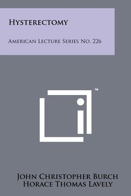 Hysterectomy: American Lecture Series No. 226 by Burch, John Christopher