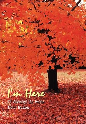 I'm Here: I'll Always Be Here by Butters, Edith
