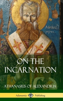 On the Incarnation (Hardcover) by Of Alexandria, Athanasius